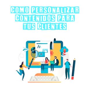 Como personalizar los contenidos para tus clientes