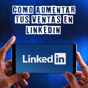 Como aumentar tus ventas en Linkedin
